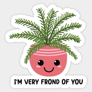 I'm Very Frond Of You - Kawaii Fern Plant Pun Sticker